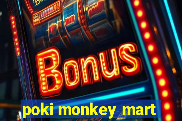 poki monkey mart